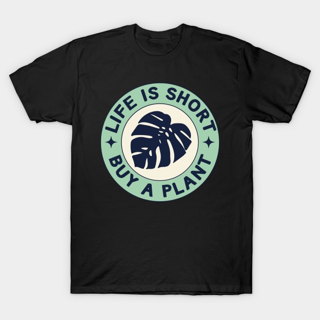 Monstera Life Is Short Buy A Plant T-Shirt by larfly